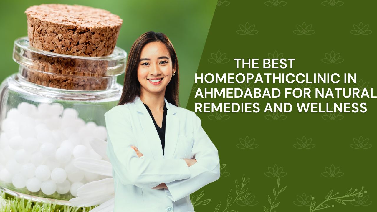 The Best Homeopathic Clinic in Ahmedabad for Natural Remedies and Wellness